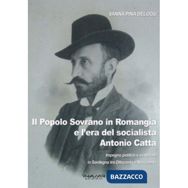 Popolo sovrano in Romangia e l'era del socialista Antonio Catta. Impegno politico e sindacale in Sardegna tra Ottocento e Novece