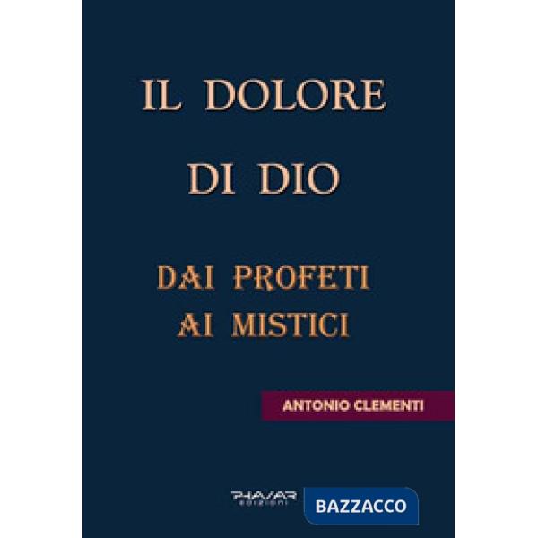 Dolore di Dio. Dai profeti ai mistici (Il)