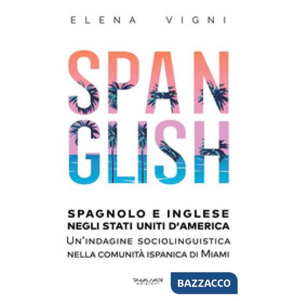Spanglish. Spagnolo e inglese negli Stati Uniti d'America. Una indagine sociolin