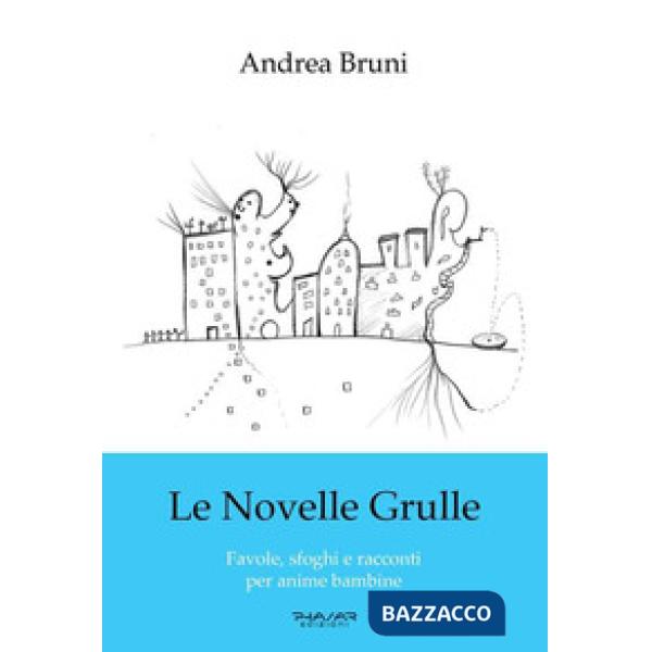 Novelle grulle. Favole, sfoghi e racconti per anime bambine (Le)
