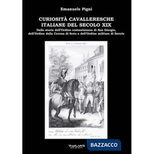Curiosità cavalleresche italiane del secolo XIX. Dalla storia dell'Ordine costantiniano di San Giorgio, dell'Ordine della Corona