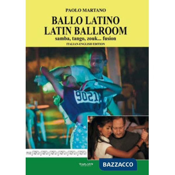 Ballo Latino. Latin Ballroom. Samba, tango, zouk... fusion. Edizione italiana e 