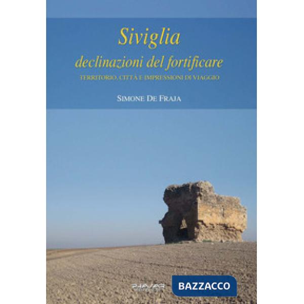 Siviglia, declinazioni del fortificare. Territorio, città e impressioni di viagg