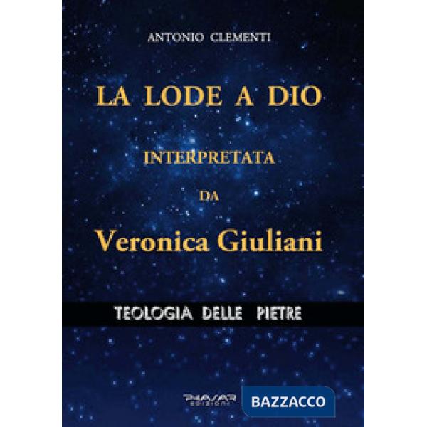 Lode a Dio, interpretata da Veronica Giuliani. Teologia delle pietre (La)