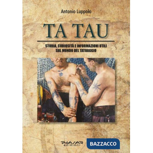 Tatau. Storia, curiosità e informazioni utili sul mondo del tatuaggio