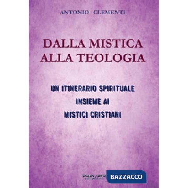 Dalla mistica alla teologia. Un itinerario spirituale insieme ai mistici cristiani