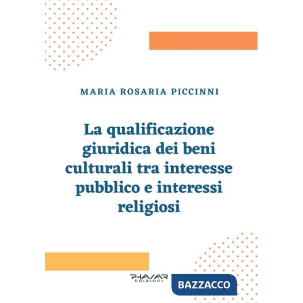 Qualificazione giuridica dei beni culturali tra interesse pubblico e interessi religiosi (La)