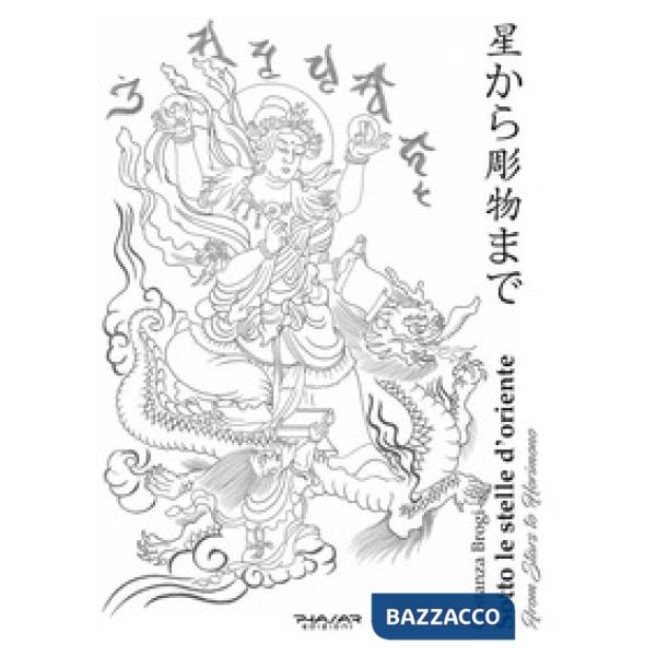 Sotto le stelle d'Oriente-From stars to Horimono. Ediz. illustrata