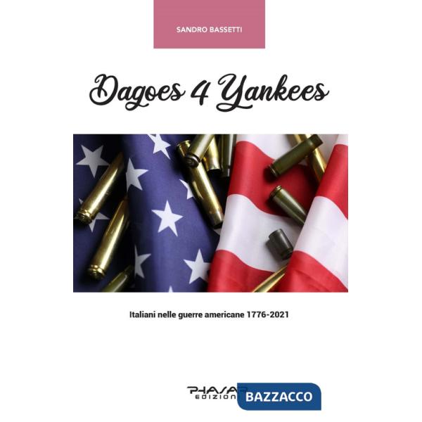 Dagoes 4 Yankees. Italiani nelle guerre americane (1776-2021)