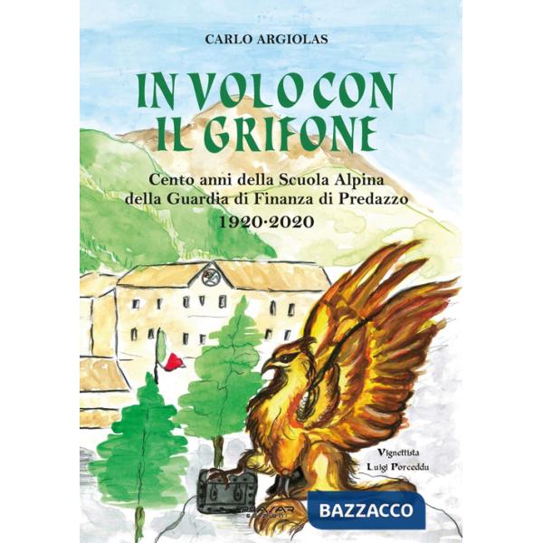 In volo con il grifone. Cento anni della Scuola Alpina della Guardia di Finanza di Predazzo 1920-2020