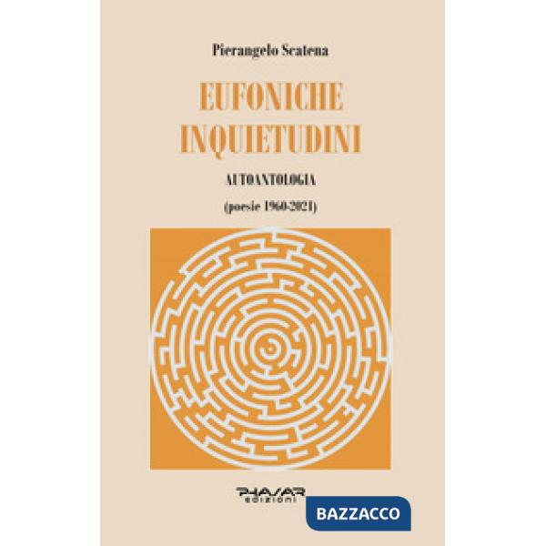 Eufoniche inquietudini. Autoantologia (poesie 1960-2021)