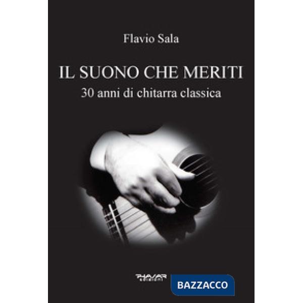 Suono che meriti. 30 anni di chitarra classica (Il)