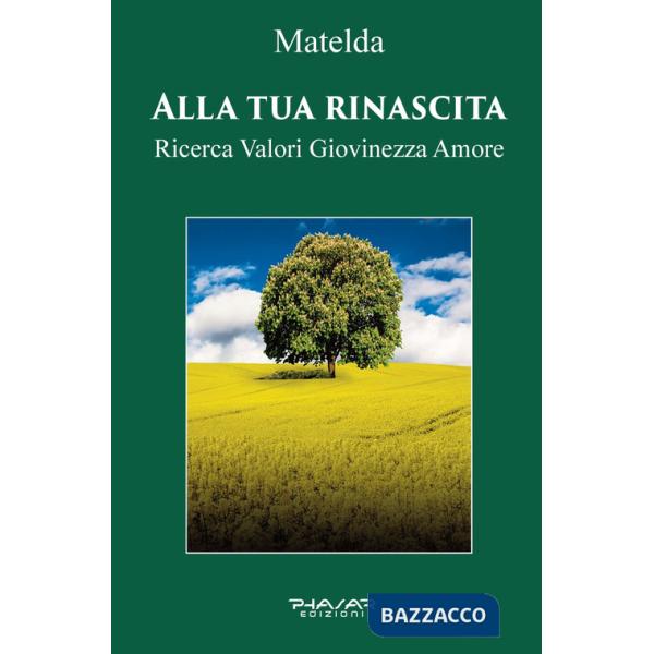 Alla tua rinascita. Ricerca valori giovinezza amore