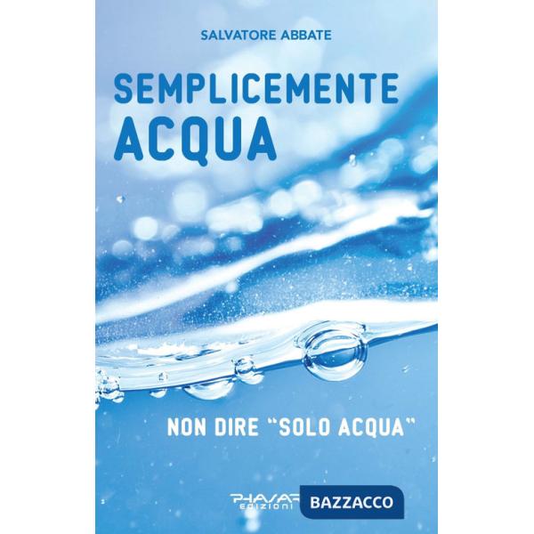 Semplicemente acqua. Non dire «solo acqua»