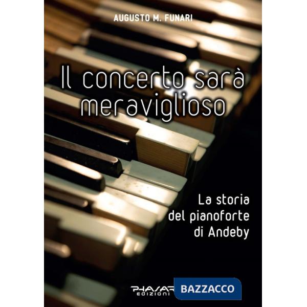 Concerto sarà meraviglioso. La storia del pianoforte di Andeby (Il)