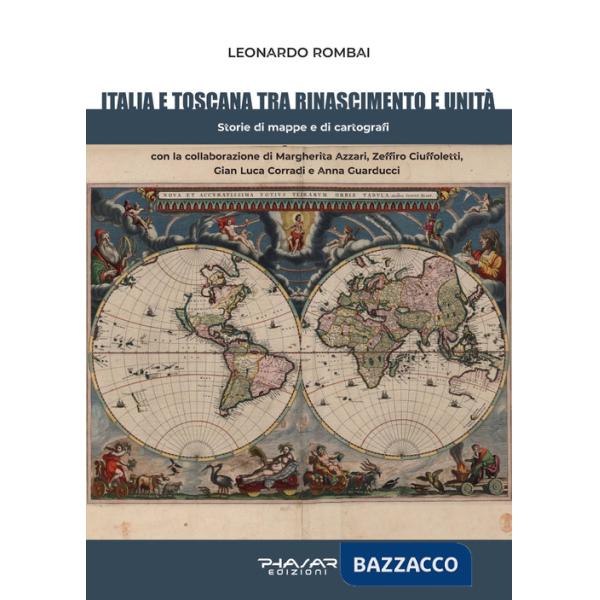 Italia e Toscana fra Rinascimento e Unità. Storie di mappe e di cartografi