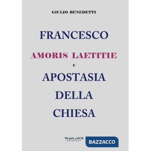 Francesco. Amoris laetitie e apostasia della Chiesa