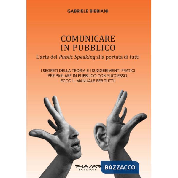 Comunicare in pubblico. L'arte del public speaking alla portata di tutti