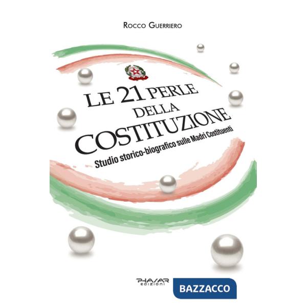 21 perle della Costituzione. Studio storico-biografico sulle Madri Costituenti (Le)