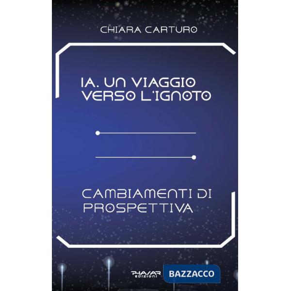 IA. Un viaggio verso l'ignoto. Cambiamenti di prospettiva
