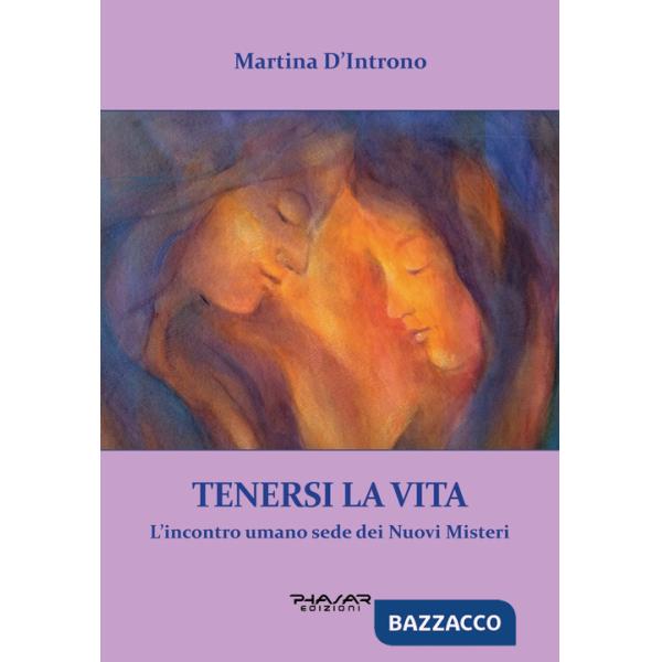 Tenersi la vita. L'incontro umano sede dei nuovi misteri