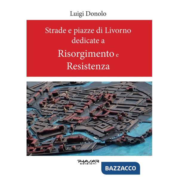 Strade e piazze di Livorno dedicate al Risorgimento e alla Resistenza
