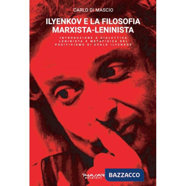 Ilyenkov e la filosofia marxista-leninista. Introduzione a dialettica leninista e metafisica del positivismo di Evald Ilyenkov