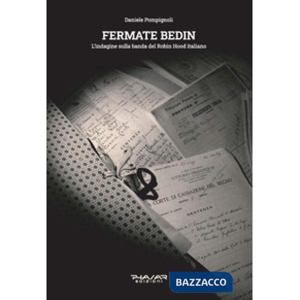 Fermate Bedin. L'indagine sulla banda del Robin Hood italiano