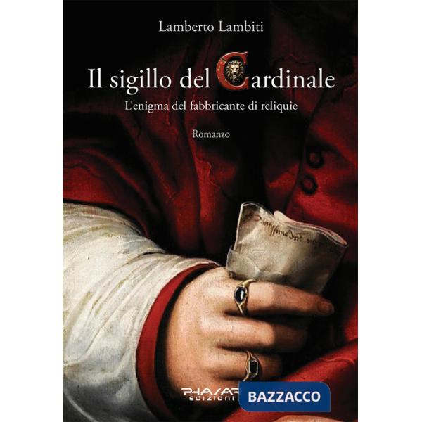 Sigillo del cardinale. L'enigma del fabbricante di reliquie (Il)