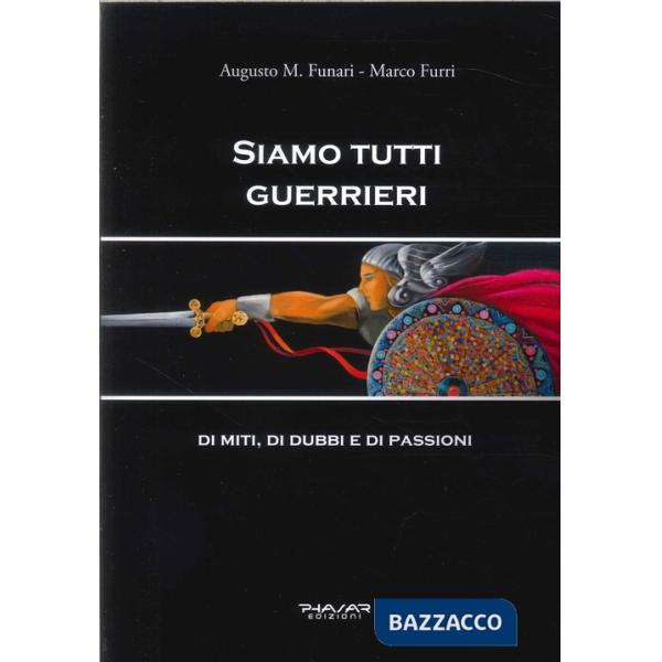 Siamo tutti guerrieri. Di miti, di dubbi e di passioni