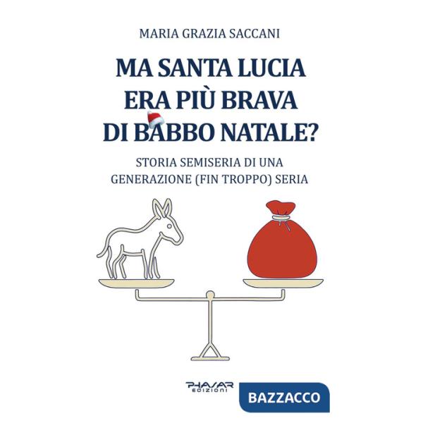 Ma Santa Lucia era più brava di Babbo Natale? Storia semiseria di una generazione (fin troppo) seria