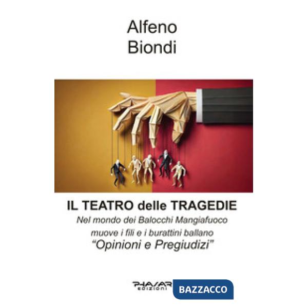 Teatro delle tragedie. Nel Mondo dei Balocchi Mangiafuoco muove i fili e i burattini ballano. «Opinioni e oregiudizi» (Il)
