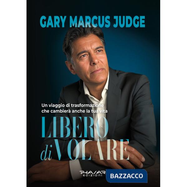 Libero di volare. Un viaggio di trasformazione che cambierà anche la tua vita