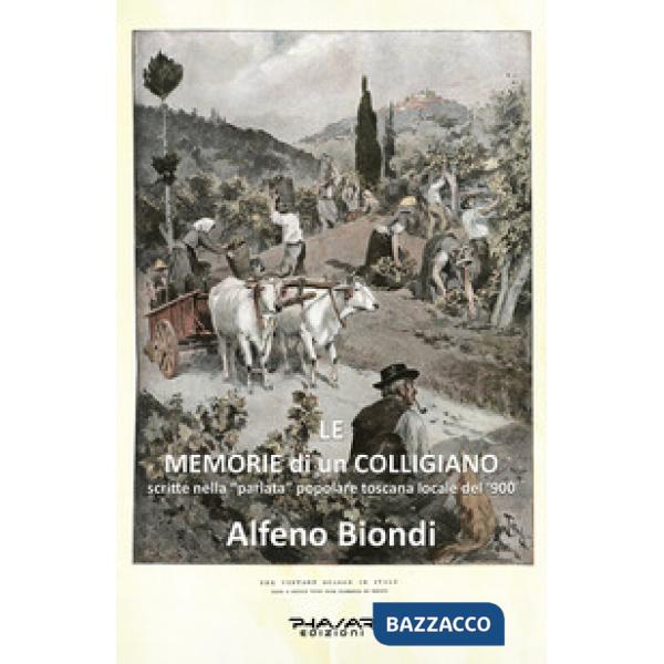 Memorie di un Colligiano, scritte nella «parlata» popolare toscana locale del '900 (Le)