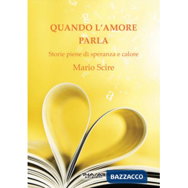 Quando l'amore parla. Storie piene di speranza e calore