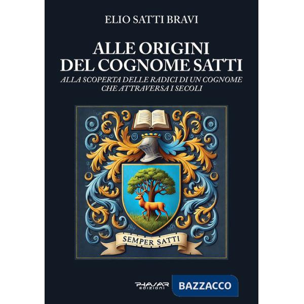 Alle origini del cognome Satti. Alla scoperta delle radici di un cognome che attraversa i secoli