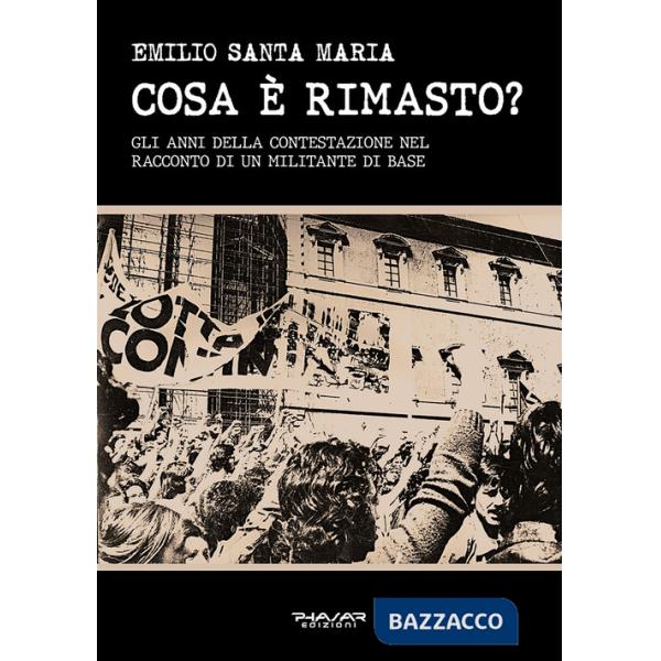 Cosa è rimasto? Gli anni della contestazione nel racconto di un militante di base