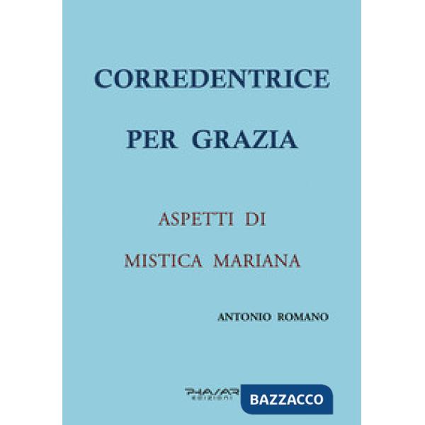 Corredentrice per grazia. Aspetti di mistica mariana