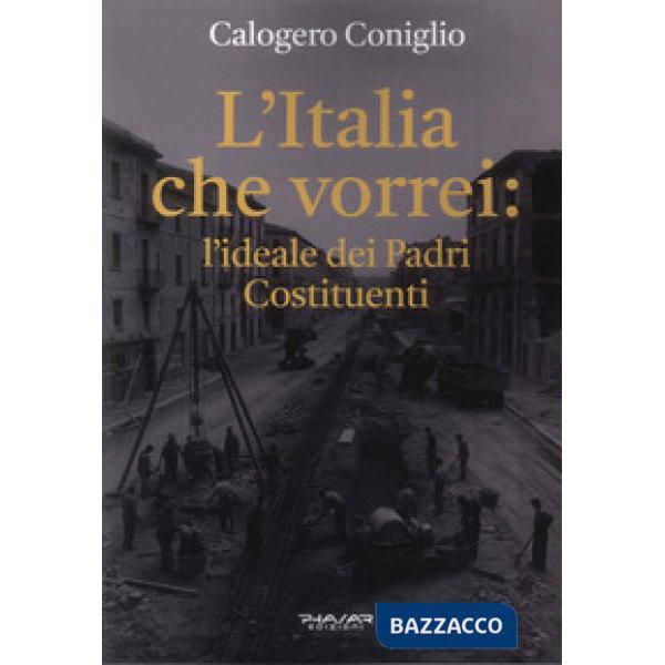 Italia che vorrei: l'ideale dei Padri Costituenti (L')