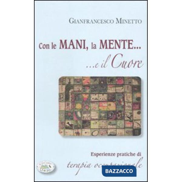 Con le mani, la mente... e il cuore. Esperienze pratiche di terapia occupazionale