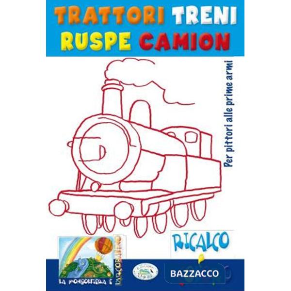 Trattori, treni, ruspe. Ricalco e coloro. Ediz. illustrata