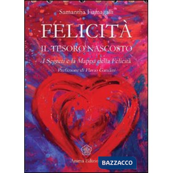 Felicità. Il tesoro nascosto. I segreti e la mappa della felicità