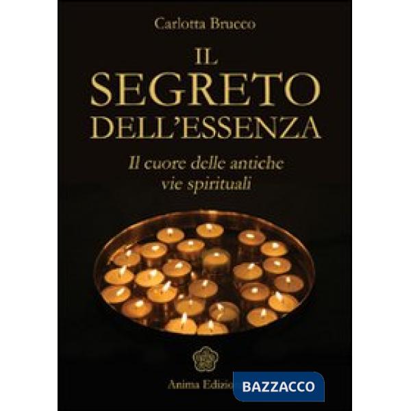 Segreto dell'essenza. Il cuore delle antiche vie spirituali (Il)