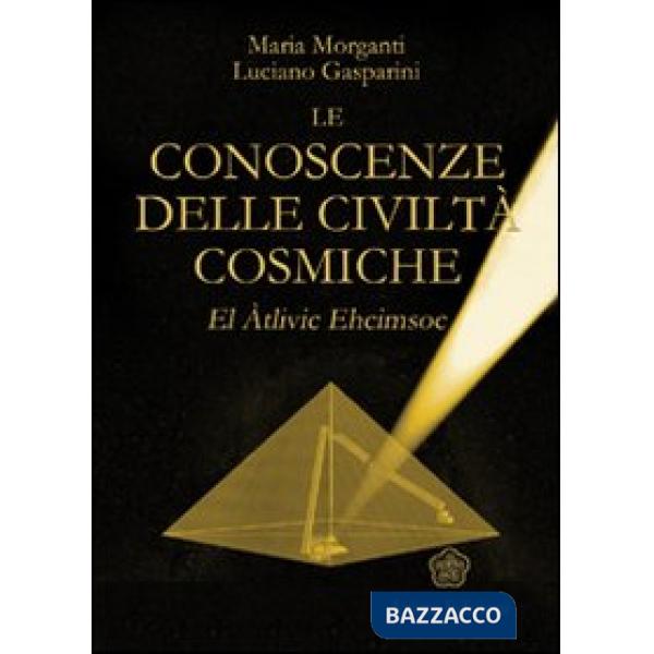 Conoscenze delle civiltà cosmiche. El Atlivic Ehcimsoc (Le)