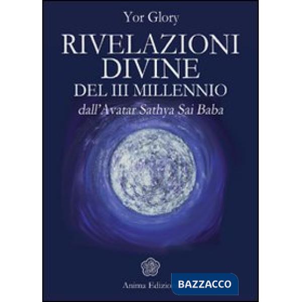 Rivelazioni divine del III millenio dall'Avatar Satya Sai Baba