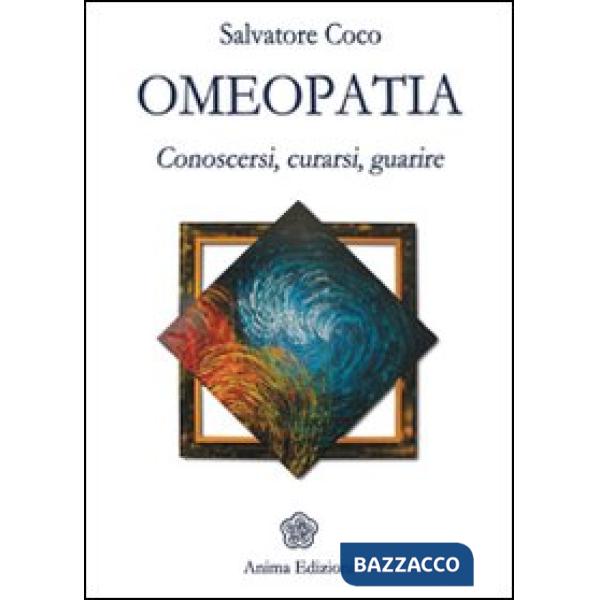Omeopatia. Conoscersi, curarsi, guarire
