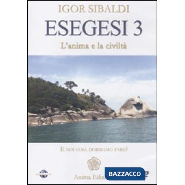 Esegesi 3. L'anima e la civiltà. E noi cosa dobbiamo fare? Con DVD