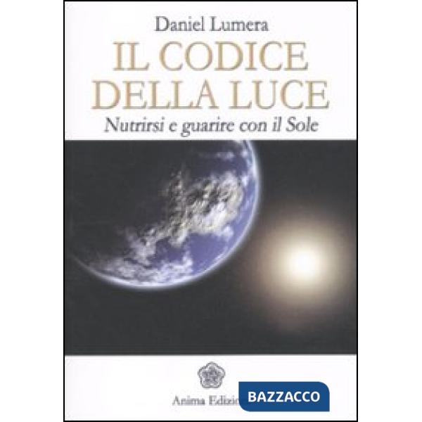 Codice della luce. Nutrirsi e guarire con il sole (Il)