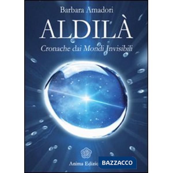 Aldilà. Cronache dai mondi invisibili