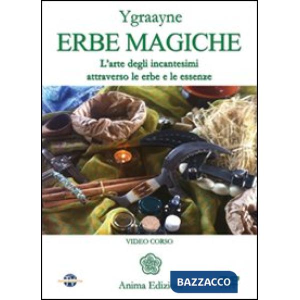 Erbe magiche. L'arte degli incantesimi attraverso le erbe e le essenze. Con DVD